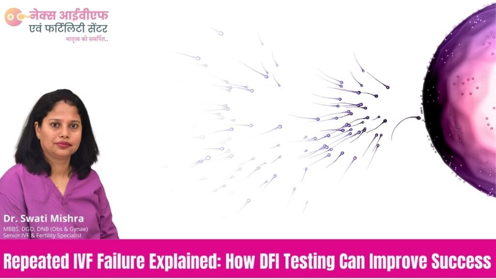 Repeated IVF Failure Explained How DFI Testing Can Improve Success_nex_ivf_and_fertility_center
